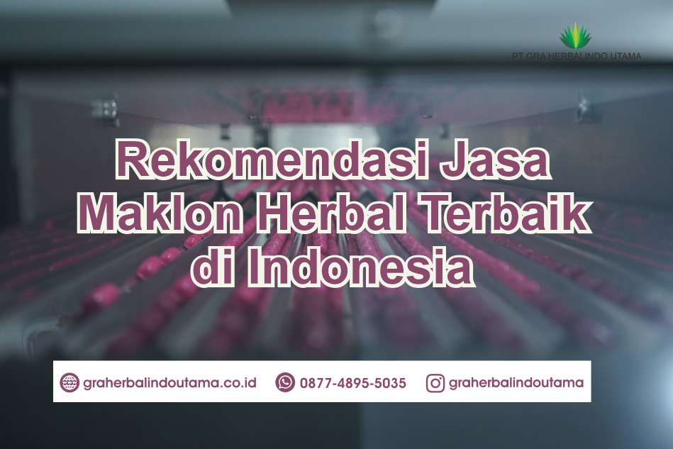 Rekomendasi Jasa Maklon Herbal Terbaik Di Indonesia